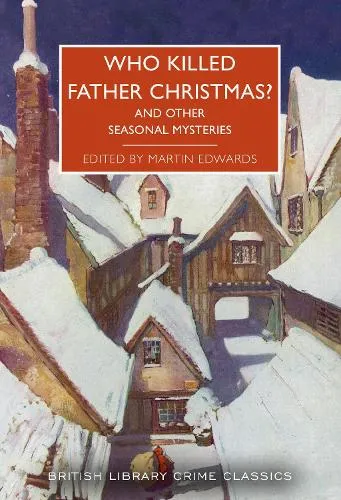 Martin Edwards Who Killed Father Christmas?
