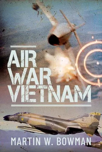 Martin W Bowman Air War Vietnam