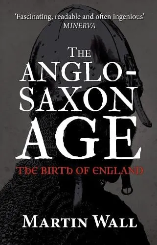 Martin Wall The Anglo-Saxon Age