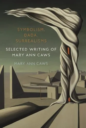 Mary Ann Caws Symbolism, Dada, Surrealisms