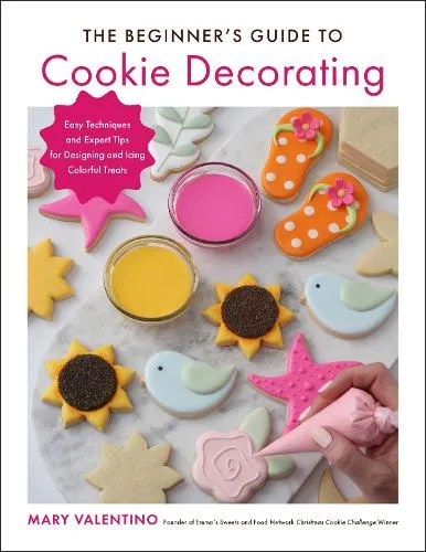 Mary Valentino The Beginner's Guide to Cookie Decorating