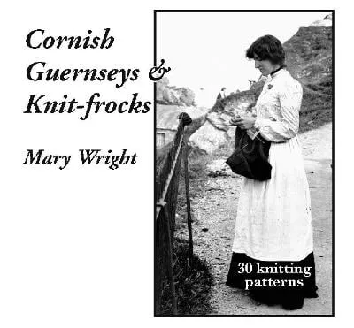 Mary Wright Cornish Guernseys and Knit-frocks
