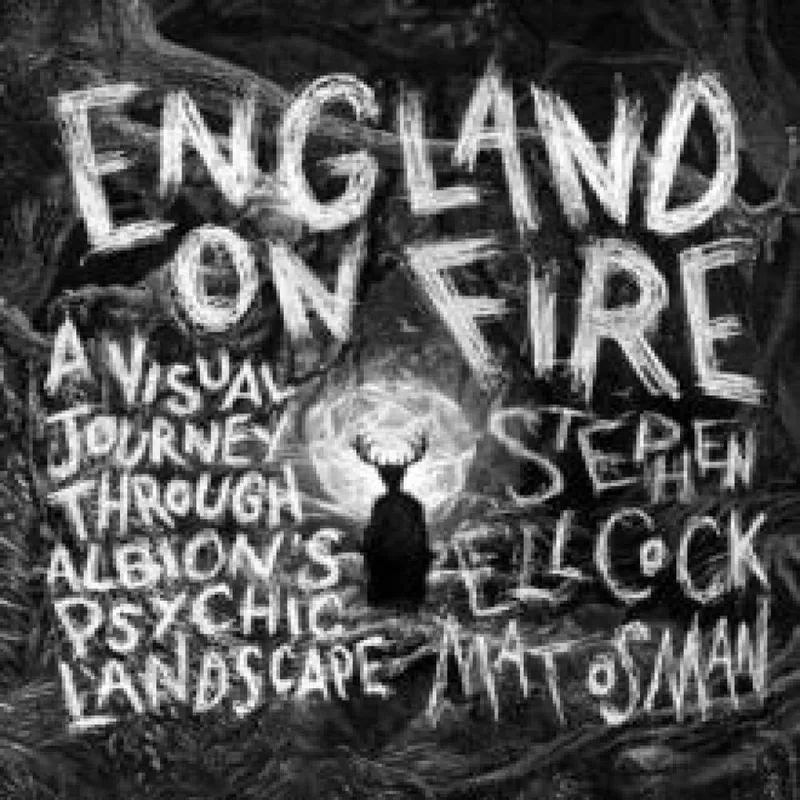 Watkins Media Limited England On Fire : A Visual Journey Through Albion'S Psychic Landscape