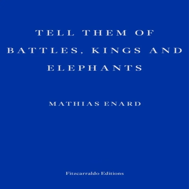 Mathias Enard Tell Them of Battles, Kings, & Elephants Paperback Book Multicolor