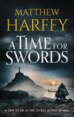 Matthew Harffy A Time for Swords