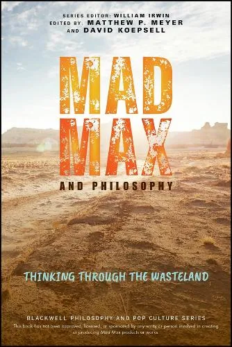 Matthew P. Meyer Mad Max and Philosophy