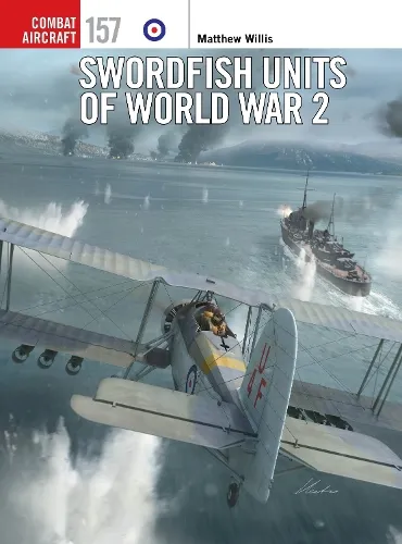 Matthew Willis Swordfish Units of World War 2