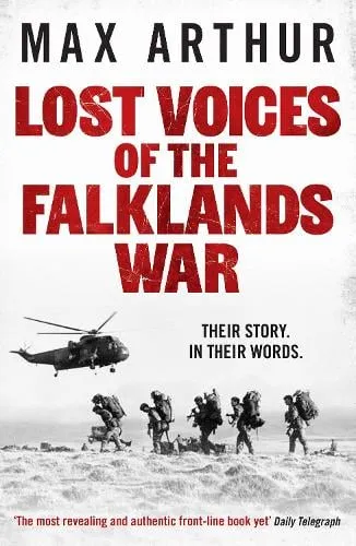 Max Arthur Lost Voices of the Falklands War