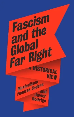 Maximiliano Fuentes Codera Fascism and the Global Far Right