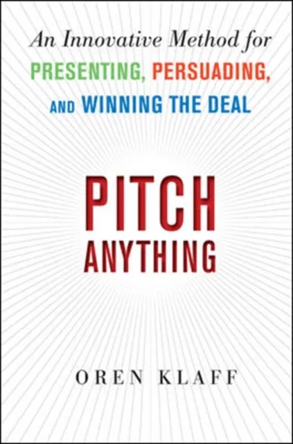 McGraw-Hill Education - Europe Pitch Anything: An Innovative Method For Presenting, Persuading, And Winning The Deal