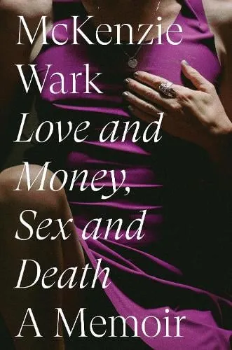 McKenzie Wark Love and Money, Sex and Death