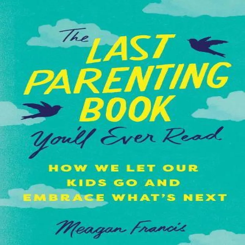 Meagan Francis Last Parenting Book You'll Ever Read: How We Let Our Kids Go and Multicolor