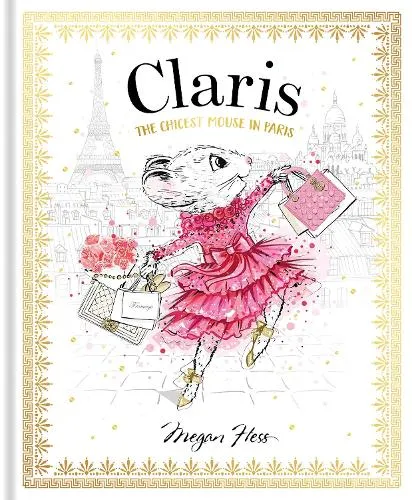 Megan Hess Claris: The Chicest Mouse in Paris