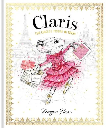 Megan Hess Claris: The Chicest Mouse in Paris