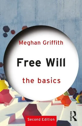 Meghan Griffith Free Will: The Basics