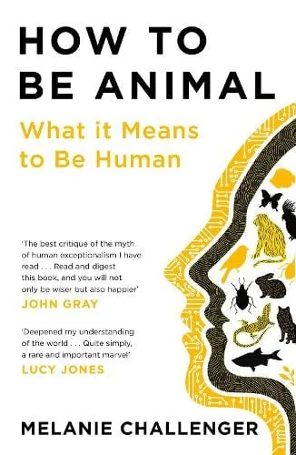 Melanie Challenger How to Be Animal