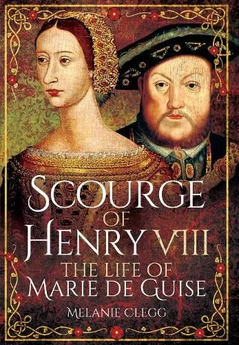 Melanie Clegg Scourge of Henry Viii