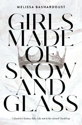 Melissa Bashardoust Girls Made of Snow and Glass