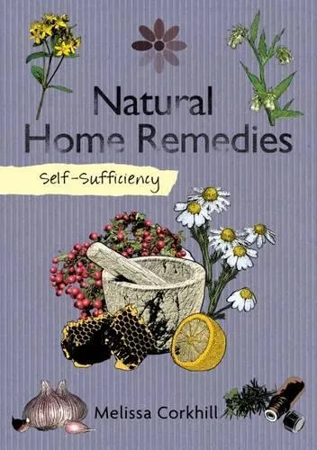 Melissa Corkhill Self-Sufficiency: Natural Home Remedies