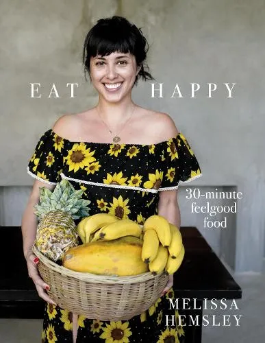 Melissa Hemsley Eat Happy: 30-minute Feelgood Food
