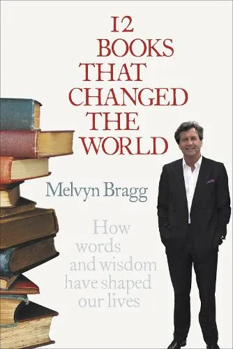 Melvyn Bragg 12 Books That Changed The World