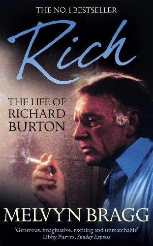 Melvyn Bragg Rich: The Life of Richard Burton