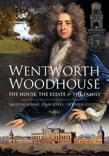 Melvyn Jones Wentworth Woodhouse: The House, the Estate and the Family