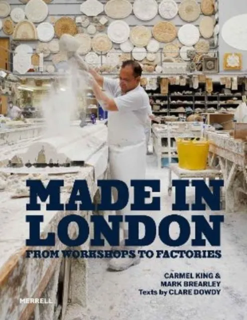 Merrell Publishers Ltd Made In London : From Workshops To Factories