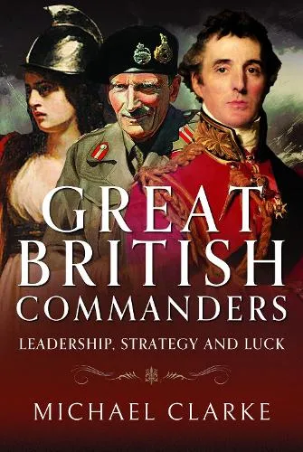 Michael Clarke Great British Commanders