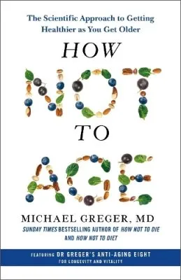 Michael Greger How Not to Age