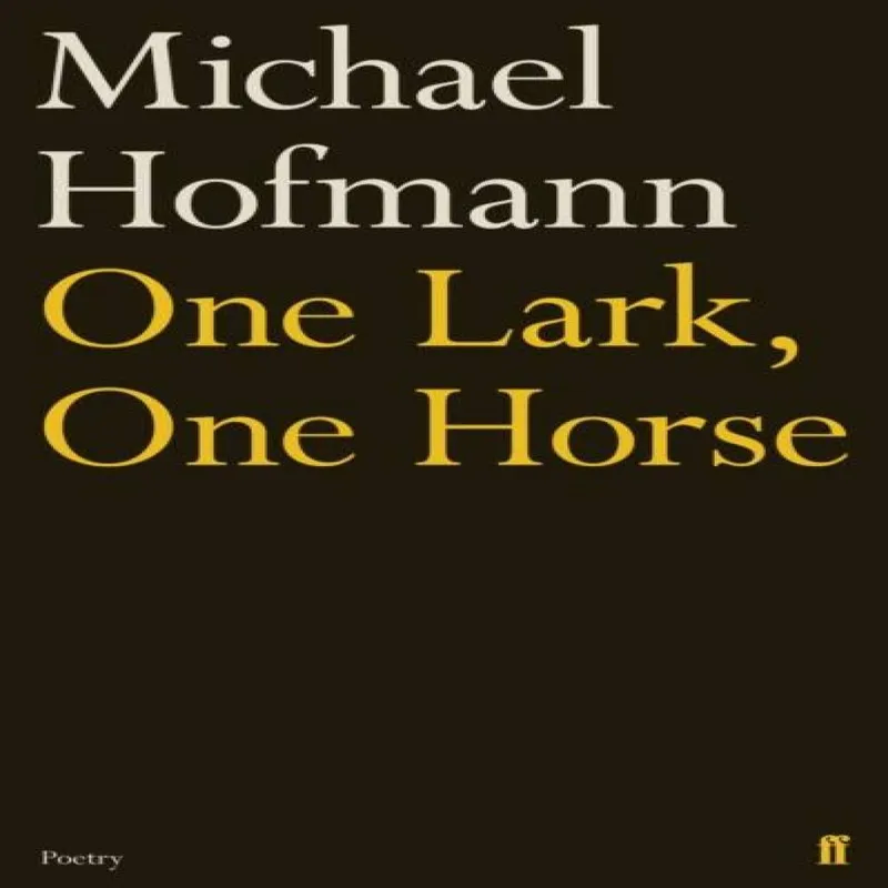 Michael Hofmann One Lark, One Horse