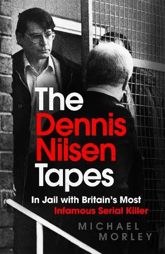 Michael Morley The Dennis Nilsen Tapes