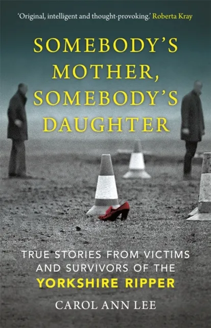 Michael O'Mara Books Ltd Somebody'S Mother, Somebody'S Daughter : True Stories From Victims And Survivors Of The Yorkshire Ripper
