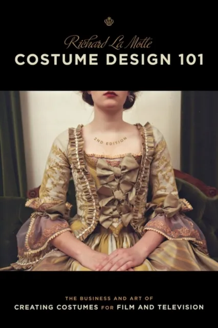 Michael Wiese Productions Costume Design 101 : The Business And Art Of Creating Costumes For Film And Television