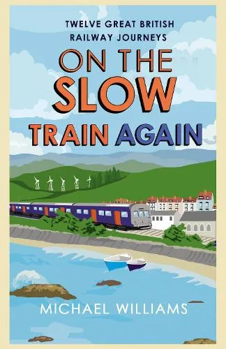 Michael Williams On the Slow Train Again