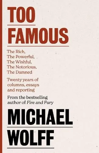 Michael Wolff Too Famous