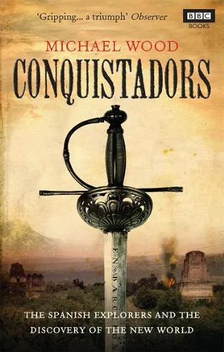 Michael Wood Conquistadors
