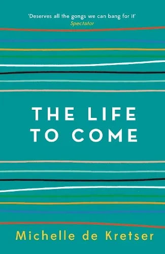 Michelle de Kretser The Life to Come