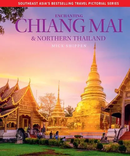 Mick Shippen Enchanting Chiang Mai & Northern Thailand