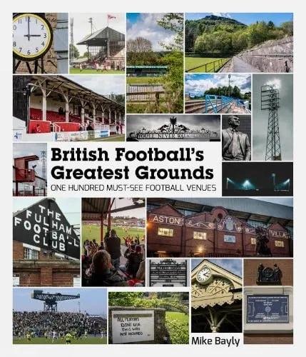 Mike Bayly British Football's Greatest Grounds