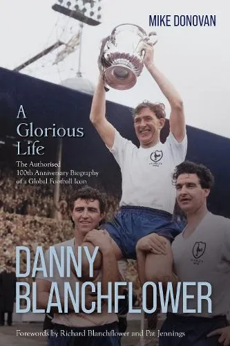 Mike Donovan Danny Blanchflower, a Glorious Life