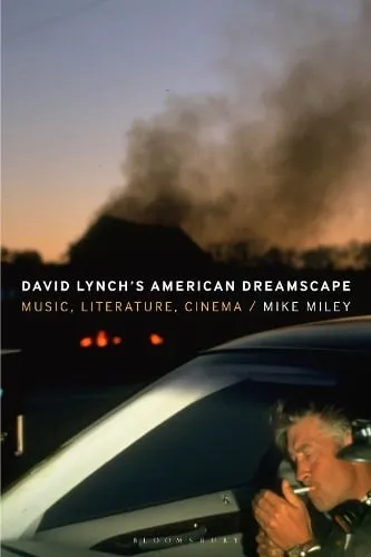 Mike Miley David Lynch’s American Dreamscape