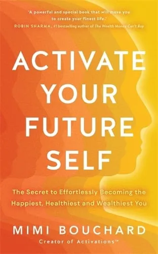 Mimi Bouchard Activate Your Future Self - Finally Get Everything You Want Out Of Life