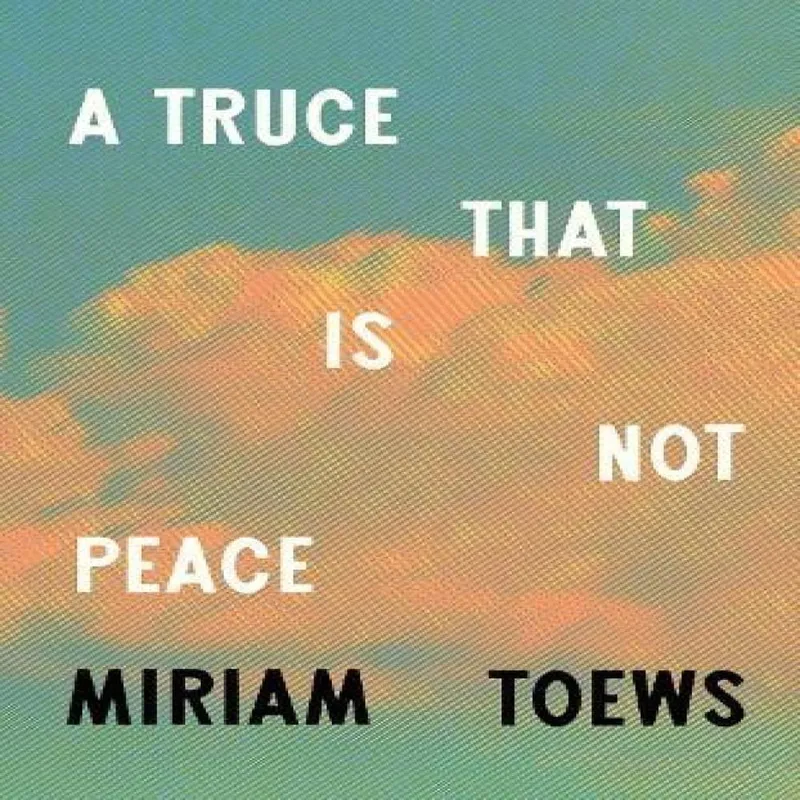 Miriam Toews Truce That IS Not Peace HB Hardback Book Multicolor