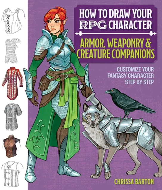 Mixed Media Resources How To Draw Your Rpg Character : Armor, Weaponry & Creature Companions : Customize Your Fantasy Character Step By Step