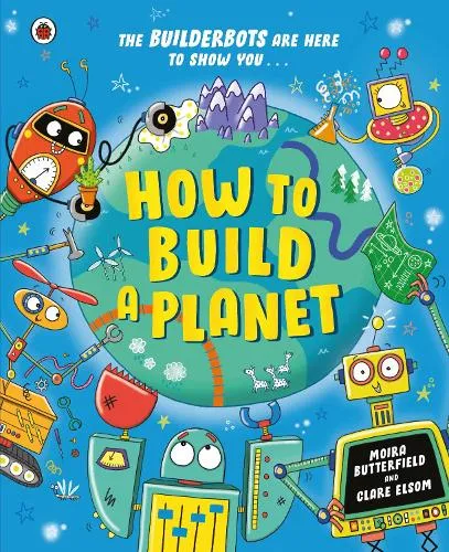 Moira Butterfield How to Build a Planet
