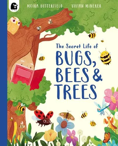 Moira Butterfield The Secret Life of Bugs, Bees & Trees