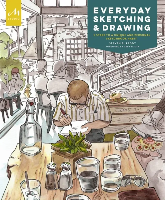 Monacelli Press Everyday Sketching And Drawing : Five Steps To A And Personal Sketchbook Habit