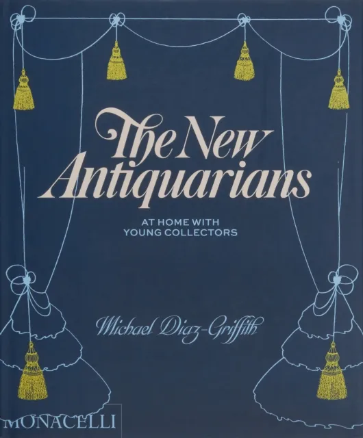 Monacelli Press The Antiquarians : At Home With Young Collectors