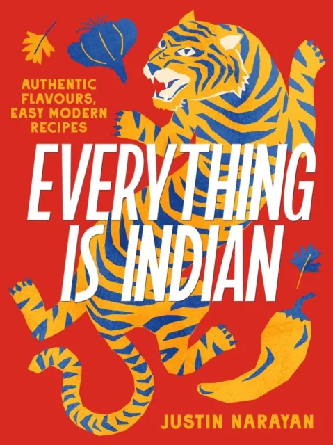 Murdoch Books Everything Is Indian : Authentic Flavours, Easy Modern Recipes